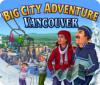 Скачать бесплатную флеш игру Big City Adventure: Vancouver